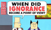 When Did Ignorance Become a Point of View - Dilbert