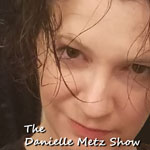 The Danielle Metz Show
